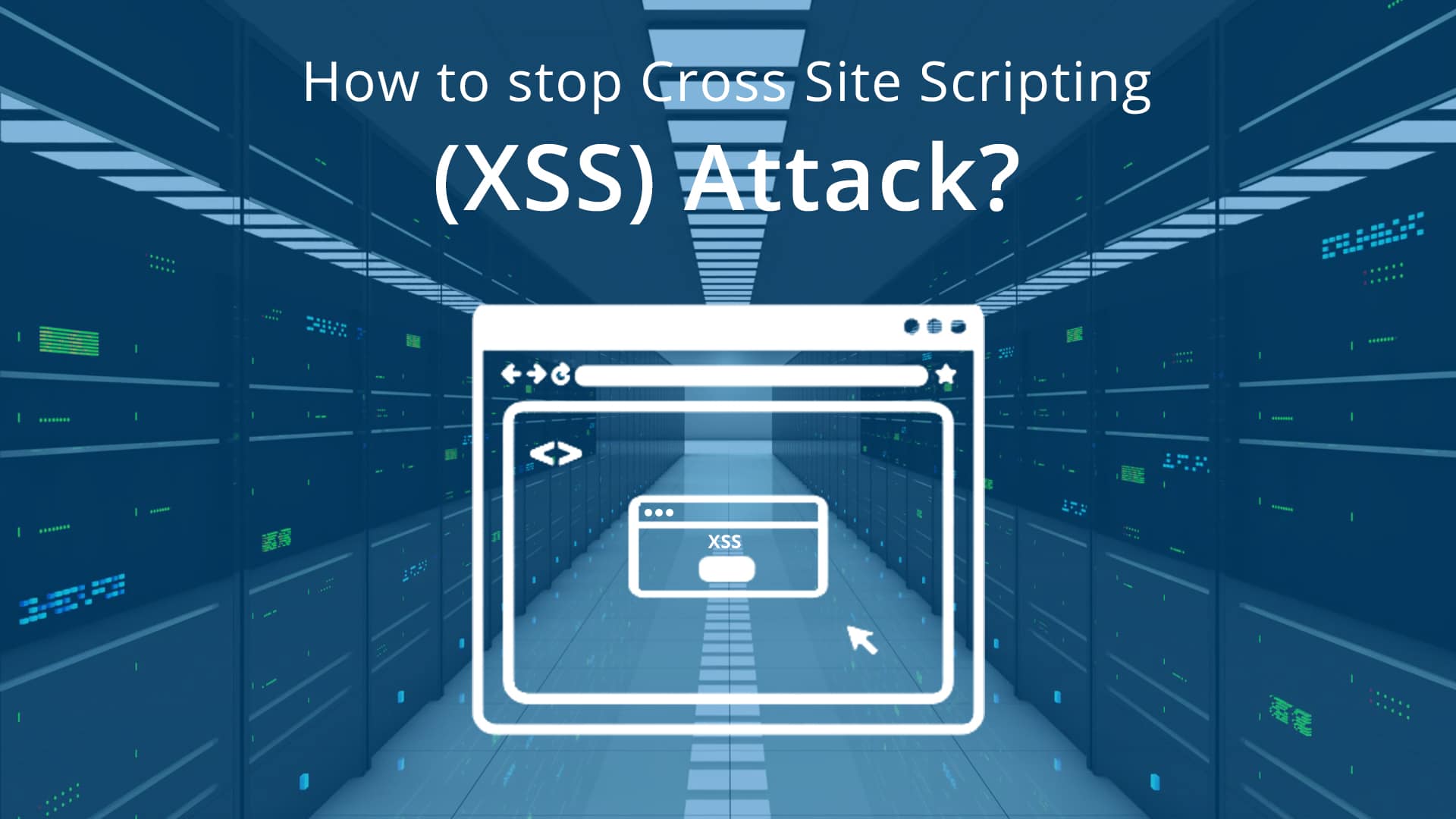 What Is Cross Site Scripting and How to Prevent It? A Complete